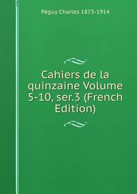 Cahiers de la quinzaine Volume 5-10, ser.3 (French Edition)