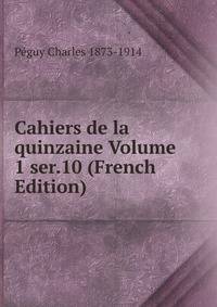 Cahiers de la quinzaine Volume 1 ser.10 (French Edition)