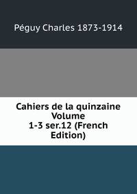 Cahiers de la quinzaine Volume 1-3 ser.12 (French Edition)