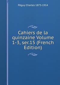 Cahiers de la quinzaine Volume 1-3, ser.15 (French Edition)