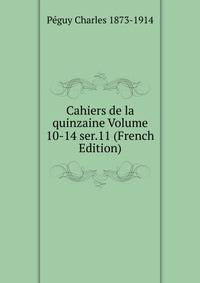 Cahiers de la quinzaine Volume 10-14 ser.11 (French Edition)