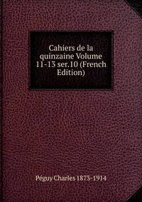 Cahiers de la quinzaine Volume 11-13 ser.10 (French Edition)