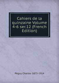 Cahiers de la quinzaine Volume 4-6 ser.12 (French Edition)