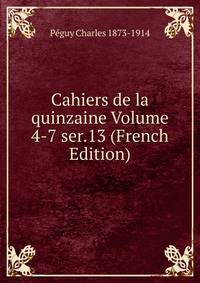 Cahiers de la quinzaine Volume 4-7 ser.13 (French Edition)