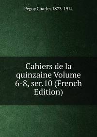 Cahiers de la quinzaine Volume 6-8, ser.10 (French Edition)