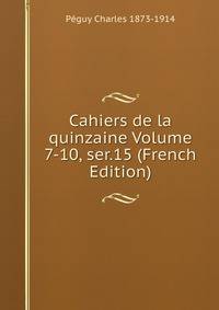 Cahiers de la quinzaine Volume 7-10, ser.15 (French Edition)