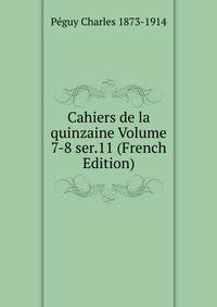 Cahiers de la quinzaine Volume 7-8 ser.11 (French Edition)