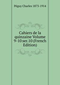 Cahiers de la quinzaine Volume 9-10 ser.10 (French Edition)