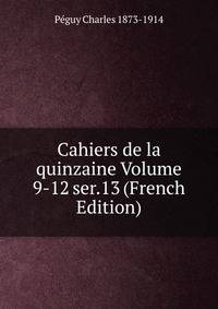 Cahiers de la quinzaine Volume 9-12 ser.13 (French Edition)