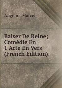 Baiser De Reine; Comedie En 1 Acte En Vers (French Edition)