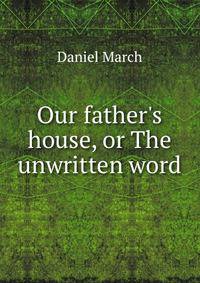 Our father's house, or The unwritten word