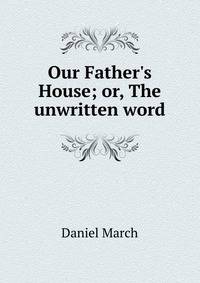 Our Father's House; or, The unwritten word