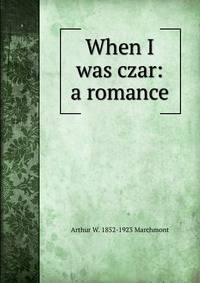 When I was czar: a romance