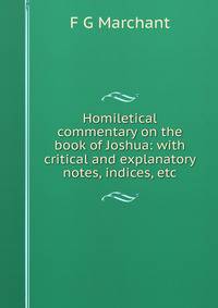 Homiletical commentary on the book of Joshua: with critical and explanatory notes, indices, etc