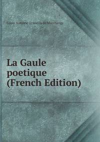 La Gaule poetique (French Edition)