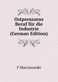 Ostpreuszens Beruf fur die Industrie (German Edition)