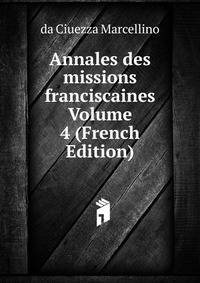 Annales des missions franciscaines Volume 4 (French Edition)