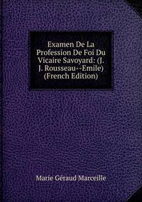 Examen De La Profession De Foi Du Vicaire Savoyard: (J.J. Rousseau--Emile) (French Edition)