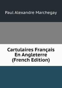 Cartulaires Francais En Angleterre (French Edition)