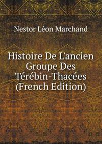Histoire De L'ancien Groupe Des T?r?bin-Thac?es (French Edition)