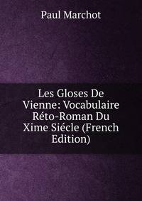 Les Gloses De Vienne: Vocabulaire Reto-Roman Du Xime Siecle (French Edition)