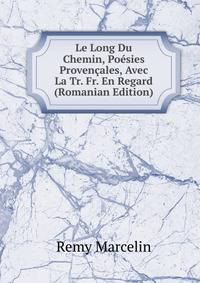 Le Long Du Chemin, Poesies Provencales, Avec La Tr. Fr. En Regard (Romanian Edition)