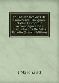 La Facult? Des Arts De L'universite D'avignon: Notice Historique Accompagn?e Des Status In?dits De Cette Facult? (French Edition)