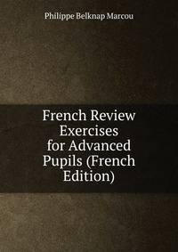 French Review Exercises for Advanced Pupils (French Edition)