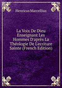 La Voix De Dieu Enseignant Les Hommes D'apr?s La Th?ologie De L'ecriture Sainte (French Edition)