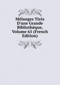 M?langes Tir?s D'une Grande Biblioth?que, Volume 65 (French Edition)