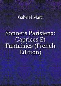 Sonnets Parisiens: Caprices Et Fantaisies (French Edition)