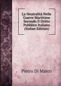 La Neutralita Nelle Guerre Marittime Secondo Il Dritto Pubblico Italiano (Italian Edition)
