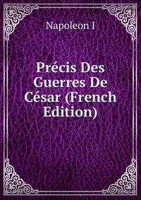 Precis Des Guerres De Cesar (French Edition)