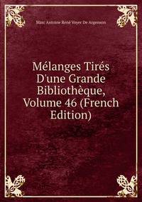 M?langes Tir?s D'une Grande Biblioth?que, Volume 46 (French Edition)