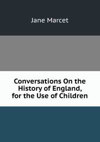 Conversations On the History of England, for the Use of Children