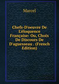 Chefs-D'oeuvre De L'?loquence Fran?aise: Ou, Choix De Discours De D'aguesseau . (French Edition)