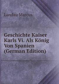 Geschichte Kaiser Karls Vi. Als Konig Von Spanien (German Edition)