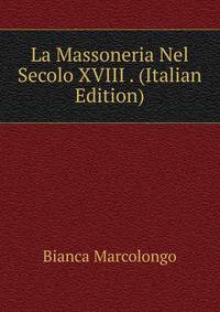 La Massoneria Nel Secolo XVIII . (Italian Edition)