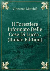 Il Forestiere Informato Delle Cose Di Lucca . (Italian Edition)