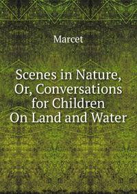 Scenes in Nature, Or, Conversations for Children On Land and Water