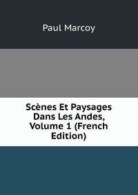 Scenes Et Paysages Dans Les Andes, Volume 1 (French Edition)