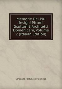 Memorie Dei Piu Insigni Pittori, Scultori E Architetti Domenicani, Volume 2 (Italian Edition)