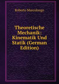 Theoretische Mechanik: Kinematik Und Statik (German Edition)