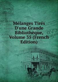 M?langes Tir?s D'une Grande Biblioth?que, Volume 35 (French Edition)