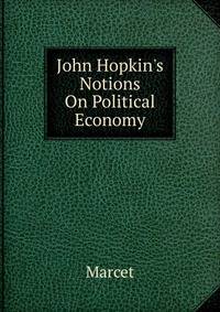 John Hopkin's Notions On Political Economy