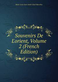 Souvenirs De L'orient, Volume 2 (French Edition)