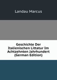Geschichte Der Italienischen Littatur Im Achtzehnten Jahrhundert (German Edition)