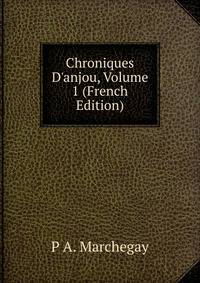 Chroniques D'anjou, Volume 1 (French Edition)