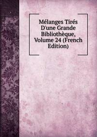 M?langes Tir?s D'une Grande Biblioth?que, Volume 24 (French Edition)