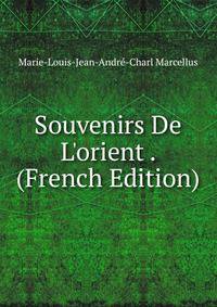 Souvenirs De L'orient . (French Edition)